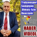 ”Trabzonspor’umuza Şampiyon Olması İçin Duacıyım-Haber Videolu”